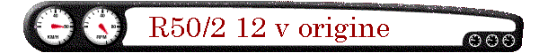 R50/2 12 v origine