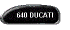 640 DUCATI