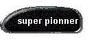 super pionner