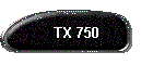 TX 750