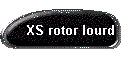 XS rotor lourd